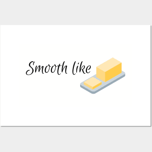 Smooth like butter Posters and Art